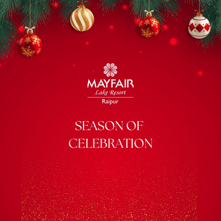 A creative which says that the season of Celebration begins at MAYFAIR Lake Resort, Raipur  and also featuring decorative elements of Christmas festival.