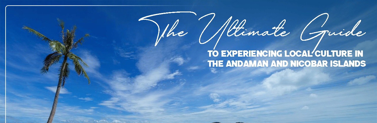 Experience cultural holidays  in Andaman and Nicobar