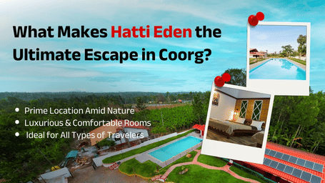A promotional poster titled 'What Makes Hatti Eden the Ultimate Escape in Coorg?' listing 3 key features over a landscape view with 2 polaroid-style photos of the pool and a bedroom at Hatti Eden.