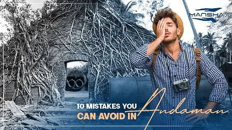 A man posing with dried tree roots and it titled,10 Mistakes You Can Avoid in Andaman.