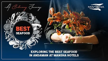 Plated seafood dish with the text, Exploring the Best Seafood in Andaman at Mansha Hotels.