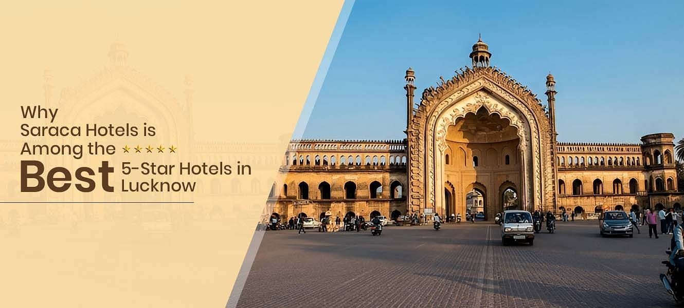 A creative reading Why Saraca Hotels is Among the Best 5-Star Hotels in Lucknow