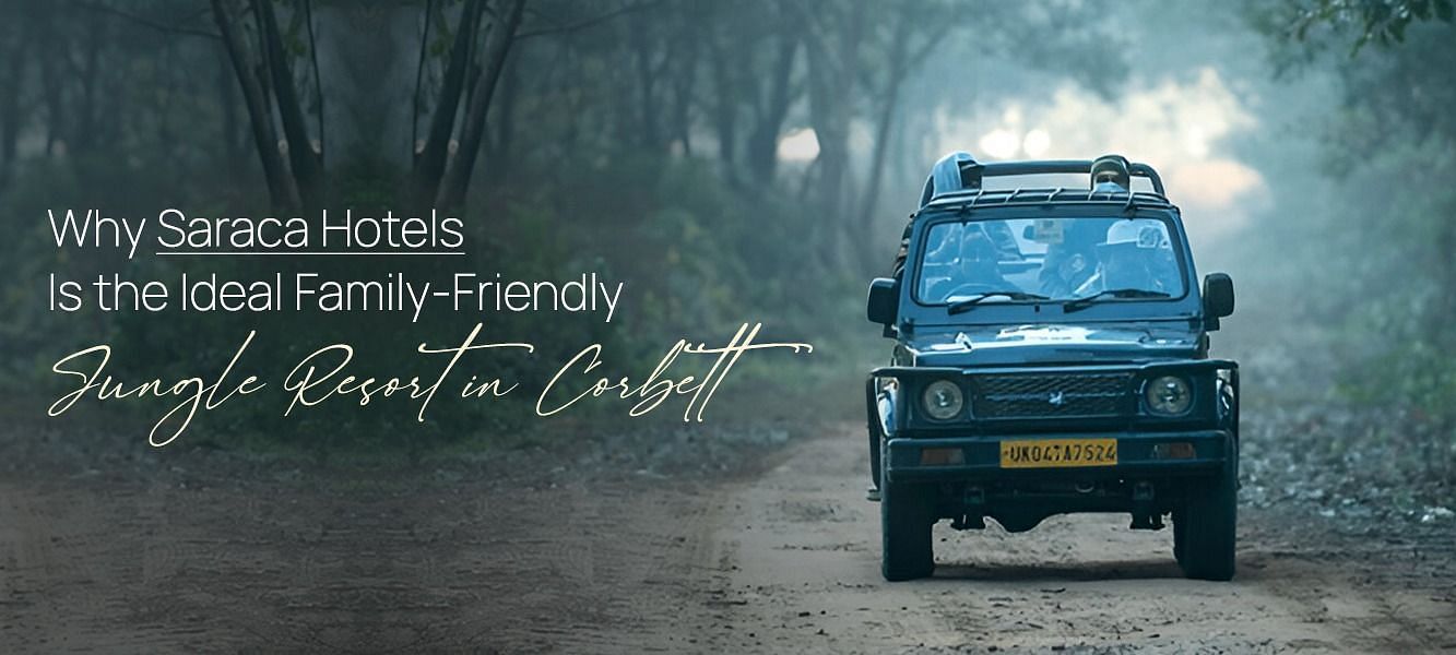 A jungle safari jeep on a misty forest trail with the text “Why Saraca Hotels Is the Best Family-Friendly Jungle Resort in Corbett.”