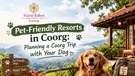 A promotional banner for pet-friendly resorts in Coorg featuring Hatti Eden, a dog, and a scenic resort setting with the text 'Planning a Coorg Trip with Your Dog.'