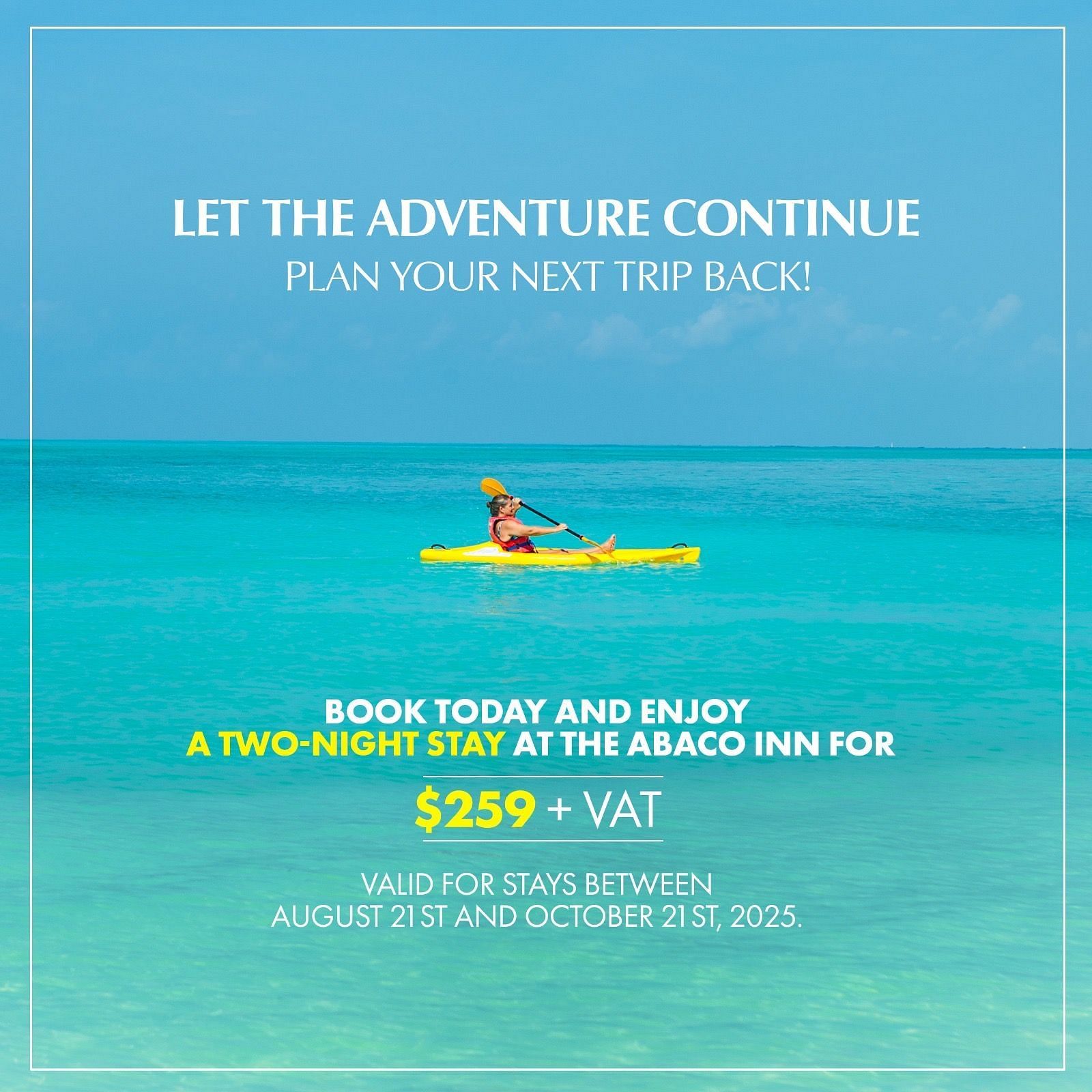 Promotional image of a person kayaking on turquoise waters, advertising a two-night stay at The Abaco Inn for $259 + VAT, valid between August 21 and October 21, 2025.