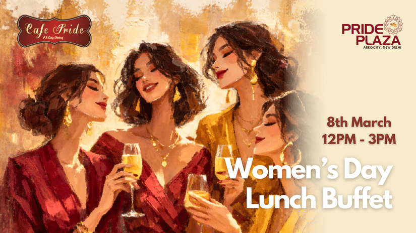 Women’s Day Lunch Buffet celebration at Cafe Pride, Pride Plaza Hotel, New Delhi with special dining experience.