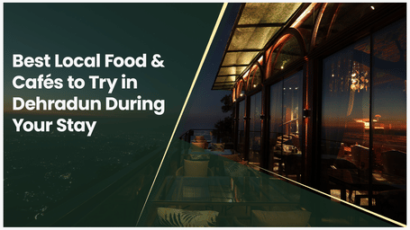Best Local Food & Cafés to Try in Dehradun During Your Stay