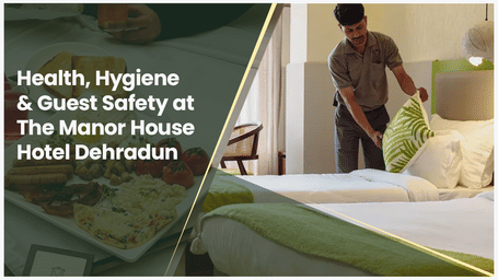 Health, Hygiene & Guest Safety at The Manor House Hotel Dehradun