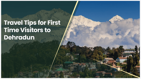 Travel Tips for First-Time Visitors to Dehradun
