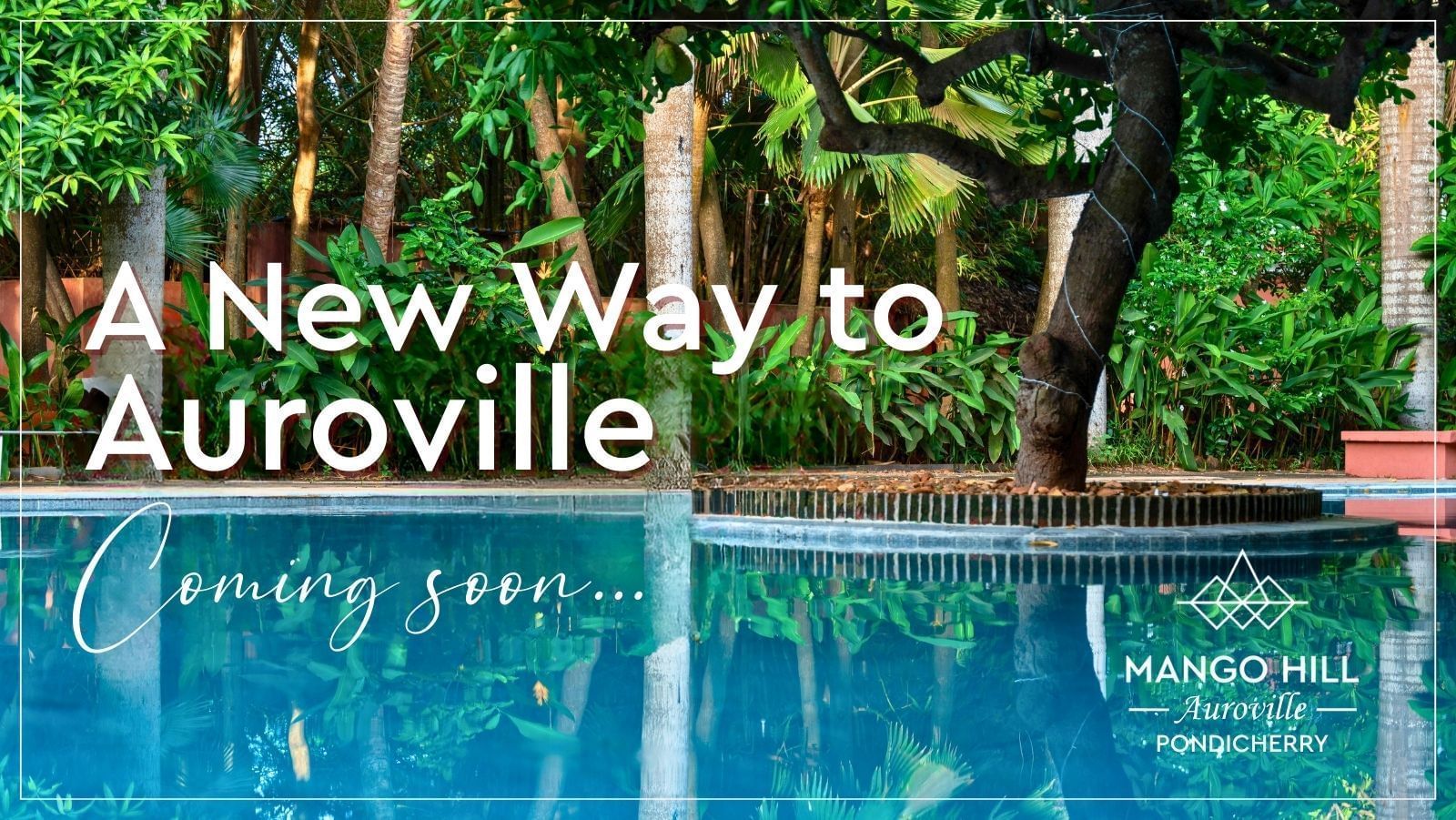 Swimming pool surrounded by lush greenery at Mango Hill Auroville, Pondicherry, with promotional text - A New Way to Auroville Coming Soon.