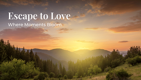 Image showing a landscape of sunrise from the moutains and greenery under a colourful sky as the text says Escape to Love Where Moments Bloom