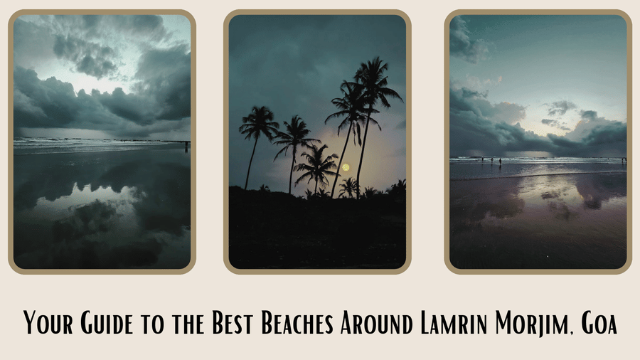 Your Guide to the Best Beaches Around Lamrin Morjim, Goa