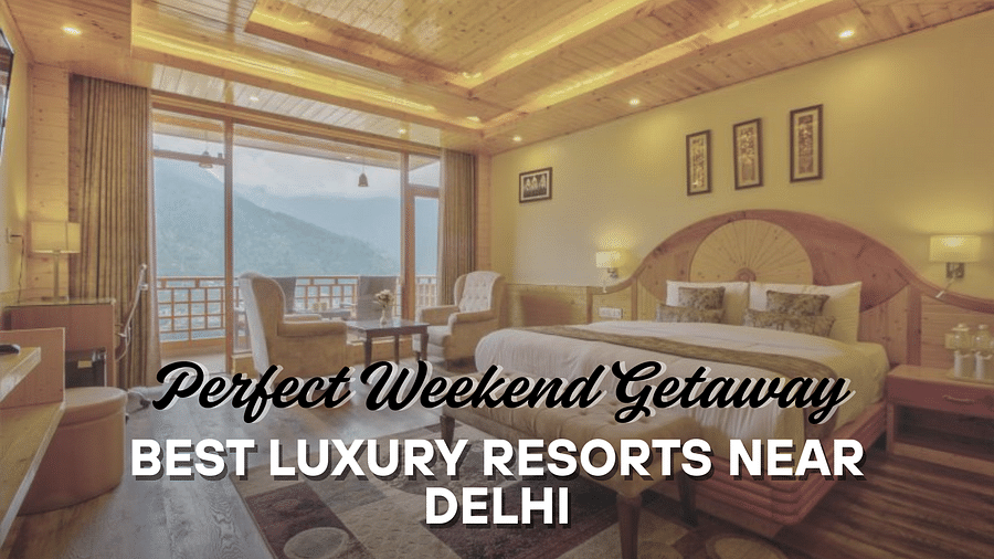 Best Luxury Resorts Near Delhi