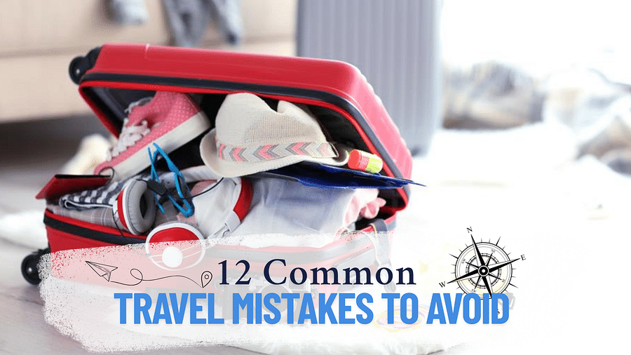Common travel mistakes to Avoid
