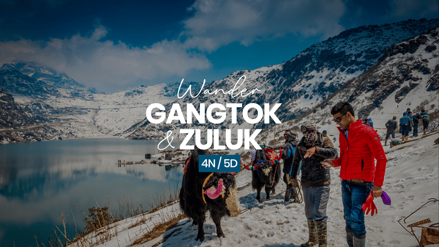 wander gangtok and zuluk