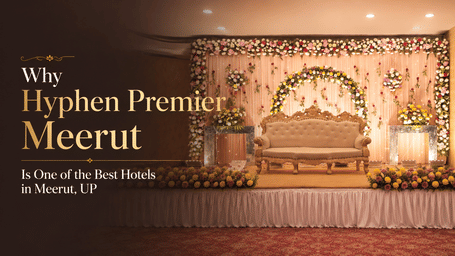 HyphenMeerut--Why-Hyphen-Premier-Meerut-Is-One-of-the-Best-Hotels-in-Meerut.jpg