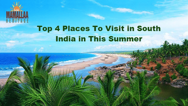 Top 4 Places to Visit in South India in this Summer