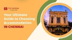 Blog banner - Your Ultimate Guide to Choosing Accommodation in Chennai