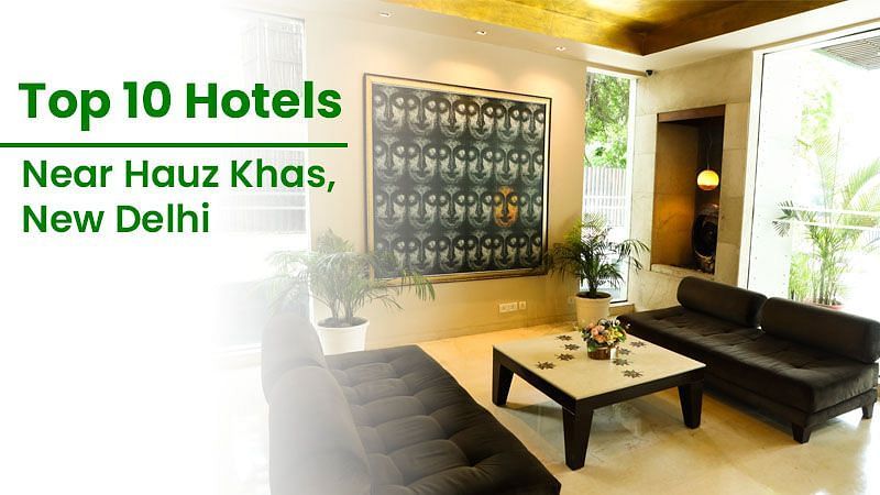 Top 10 Hotels Near Hauz Khas, New Delhi