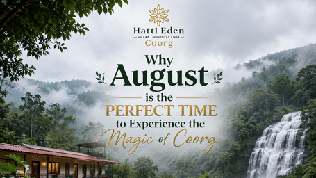 Why August is the perfect time to experience Coorg’s lush landscapes, waterfalls, misty coffee plantations and peaceful stays.