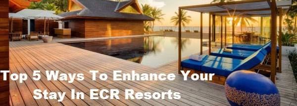 Top-5-Ways-to-Enhance-your-Stay-in-ECR-Resorts