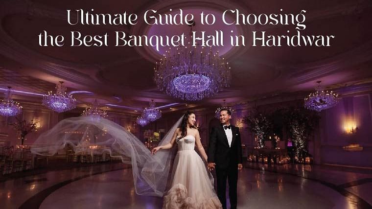 Ultimate Guide to Choosing the Best Banquet Hall in Haridwar