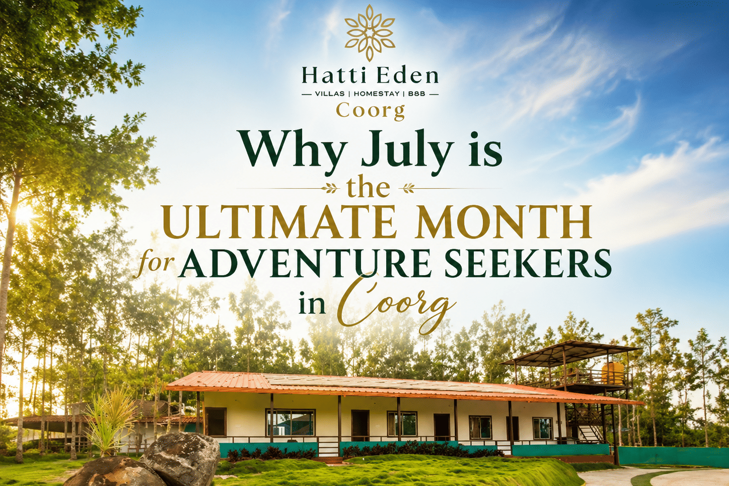 Why July is the ultimate month for adventure seekers in Coorg with Hatti Eden resort exterior in the backgroud