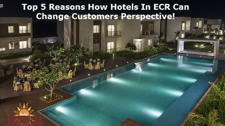 Top-5-Reasons-How-Hotels-In-ECR-Can-Change-Customers-Perspective (1)