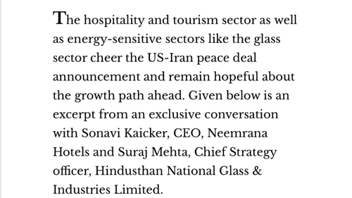 The hospitality, tourism, and energy-sensitive sectors, such as the glass industry, welcome the US-Iran peace deal announcement and are optimistic about future growth. It introduces an exclusive conversation with Sonavi Kaicker, CEO of Neemrana Hotels, and
