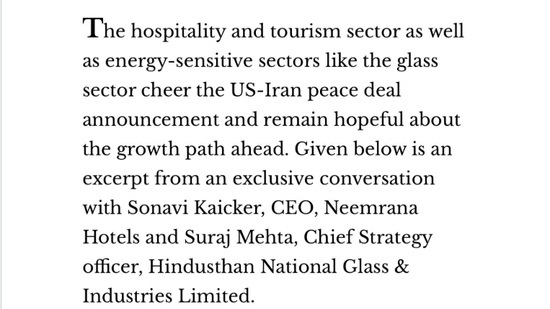 The hospitality, tourism, and energy-sensitive sectors, such as the glass industry, welcome the US-Iran peace deal announcement and are optimistic about future growth. It introduces an exclusive conversation with Sonavi Kaicker, CEO of Neemrana Hotels, and