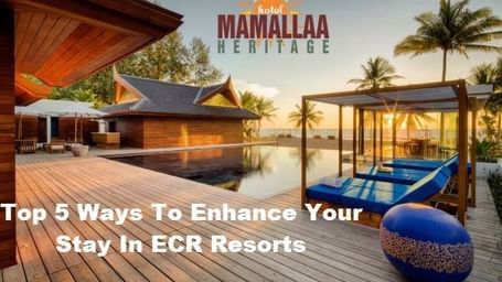 Top-5-Ways-to-Enhance-your-Stay-in-ECR-Resorts