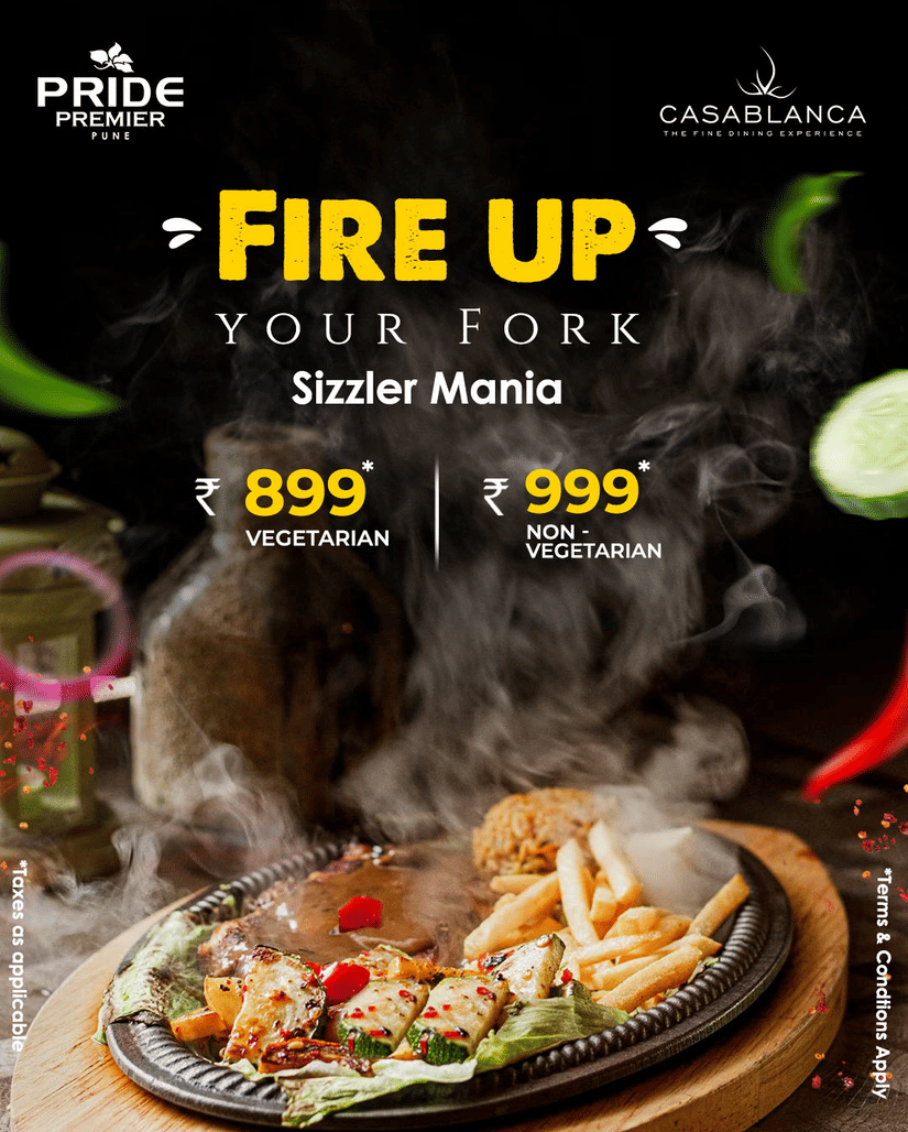 Pride Premier Pune is hosting Sizzler Mania at their Casablanca restaurant and the prices starts from 899 rupees. The creative also features smoke appearing from sizzler placed on the table.