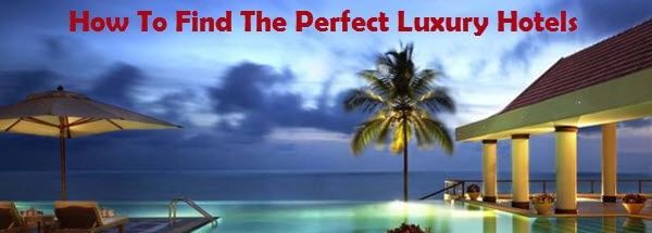 How-To-Find-The-Perfect-Luxury-Hotels