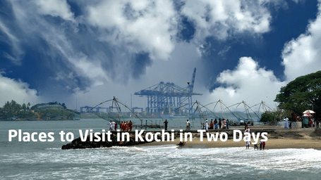 Places to Visit in Kochi in Two Days