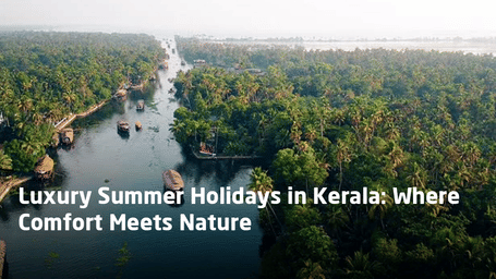 Luxury Summer Holidays in Kerala