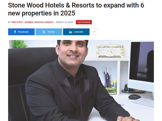 Article on TravelBiz Monitor on 15th March 2025 with a headline - Stone Wood Hotels & Resorts to expand with 6 new properties in 2025