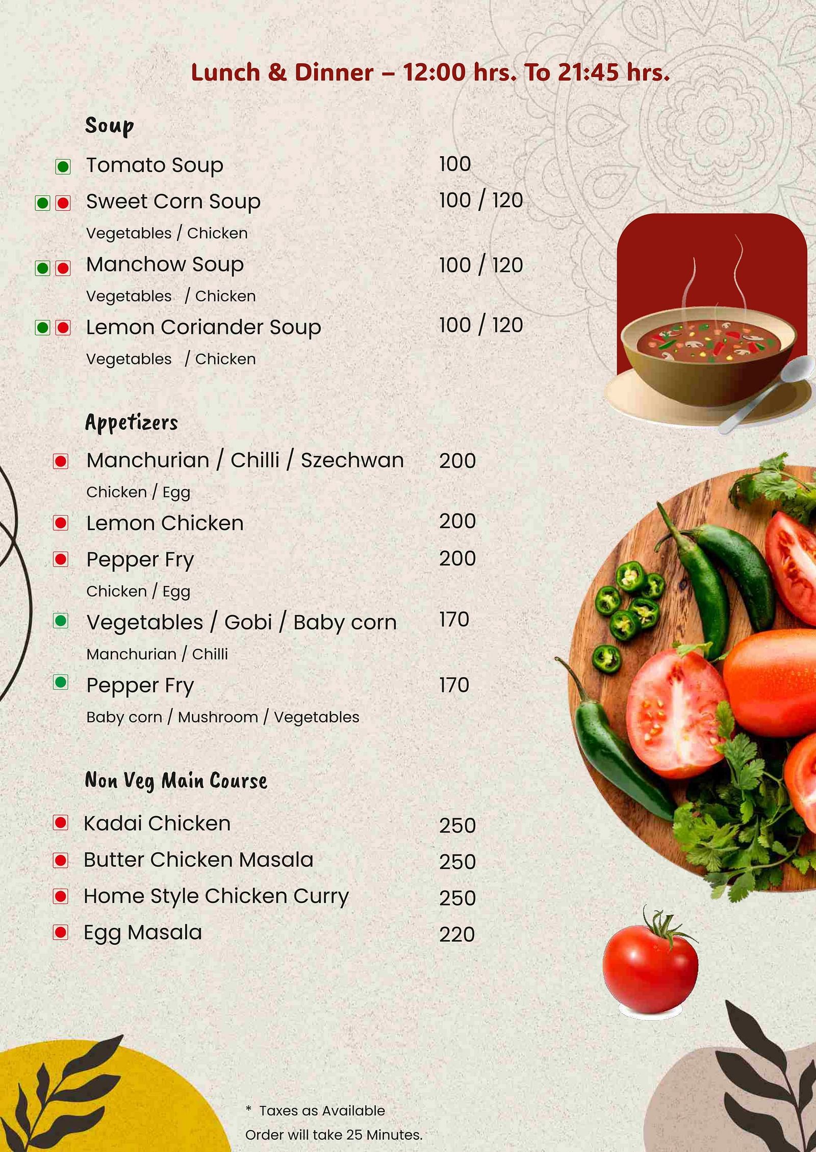 Menu with images of a bowl of soup and veggies on the edge of the page featuring soups, appetizers and non-veg main course and the timing being 12 PM to 9:45 PM while the text at the bottom says that taxes are applicable and orders will take 25 mins