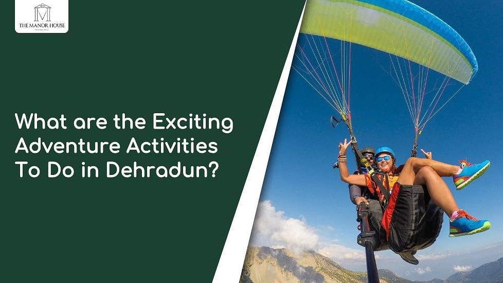 What are the exciting adventure activities to do in Dehradun?