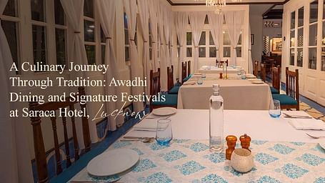 A Culinary Journey Through Tradition Awadhi Dining and Signature Festivals at Saraca Hotel Lucknow  banner.