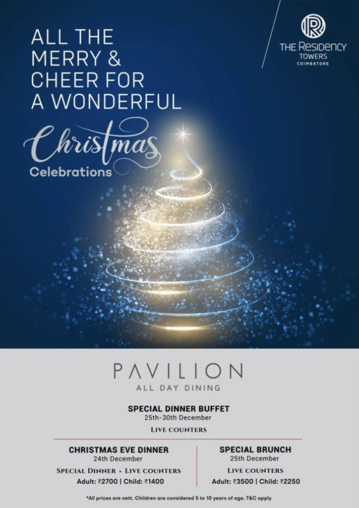 Creative of Christmas eve dinner on 24th December and Special Brunch on 25th December in The Residency Towers Coimbatore. There will also be an all day dining of live counters in the Pavillion restaurant from 25th - 30th December.