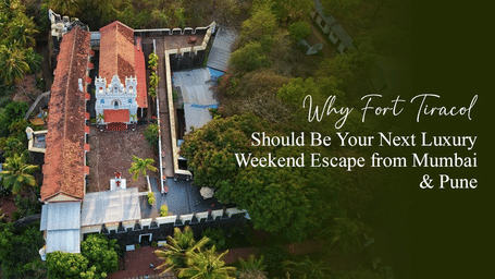 Fort Tiracol luxury weekend escape in North Goa overlooking Arabian Sea.