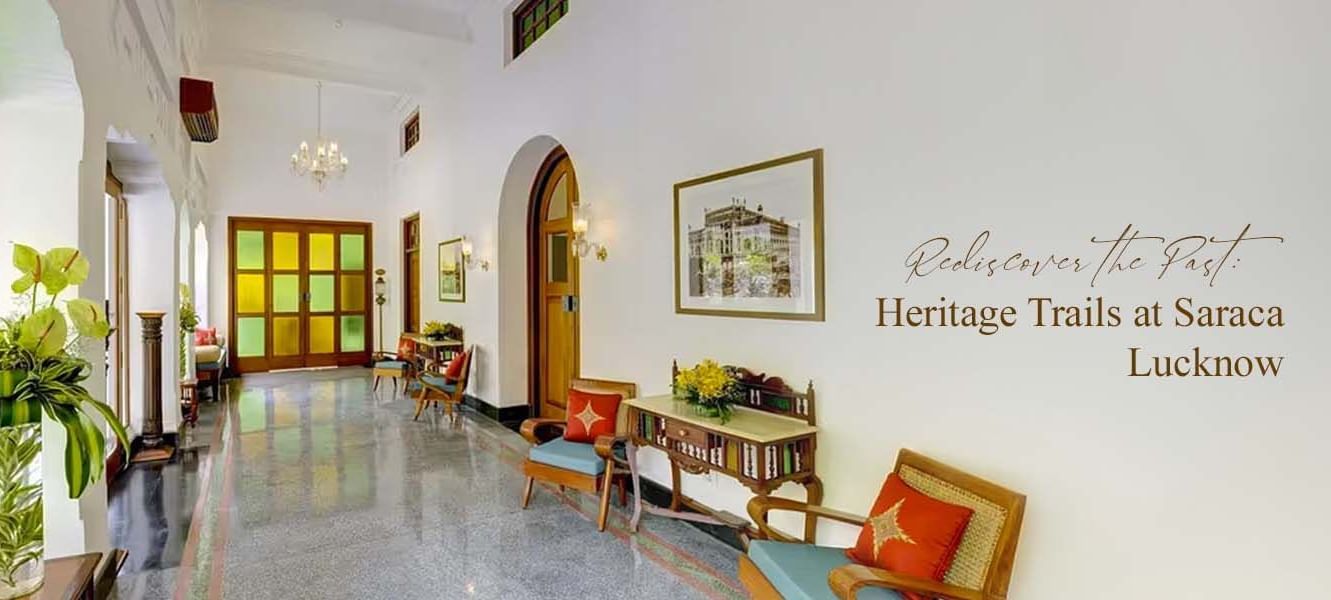 Heritage-style interior of Saraca Hotel Lucknow with the text Rediscover the Past: Heritage Trails at Saraca Lucknow.